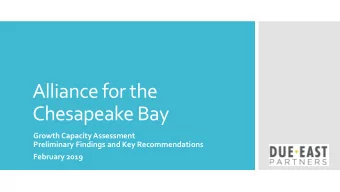Alliance for the  Chesapeake Bay  Growth Capacity Assessment  Preliminary Findings and Key