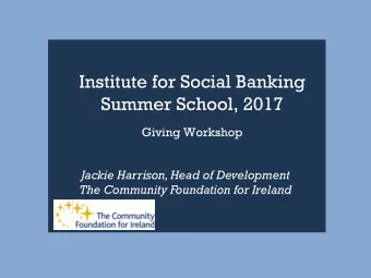 Institute for Social Banking  Summer School, 2017  Giving Workshop  Jackie Harrison, Head of