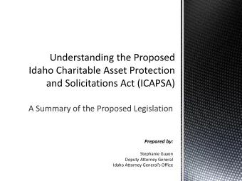 A Summary of the Proposed Legislation  Prepared by:  Stephanie Guyon  Deputy Attorney General Idaho