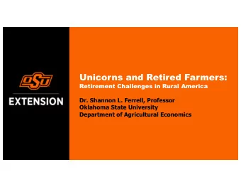 Unicorns and Retired Farmers:  Retirement Challenges in Rural America  Dr. Shannon L. Ferrell,