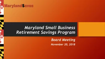 Maryland Small Business  Retirement Savings Program  Board Meeting  November 20, 2018  Maryland
