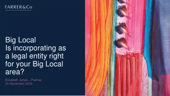 Big Local  Is incorporating as  a legal entity right  for your Big Local  area? Elizabeth Jones