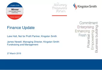 Finance Update  Luke Holt, Not for Profit Partner, Kingston Smith  James Newell, Managing Director,