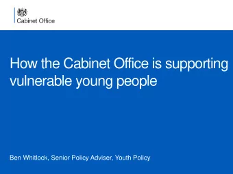 vulnerable young people  Ben Whitlock, Senior Policy Adviser, Youth Policy  The Cabinet Office