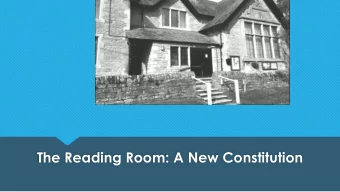 The Reading Room: A New Constitution  The Case for Change  Since the present constitution of the