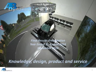 Knowledge, design, product and service  1  The Business  AB Dynamics designs, manufactures and