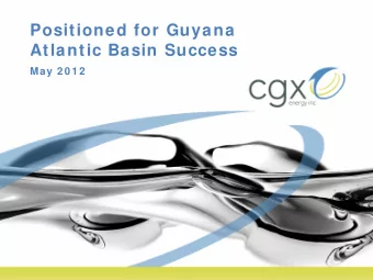 Positioned for Guyana  Atlantic Basin Success  May 2 0 1 2  1  Forw ard Looking Statem ents and
