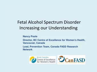 Fetal Alcohol Spectrum Disorder  Increasing our Understanding  Nancy Poole  Director, BC Centre of
