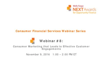 W ebinar # 8 :  Consum er Marketing that Leads to Effective Custom er  Engagem ents  November 9,