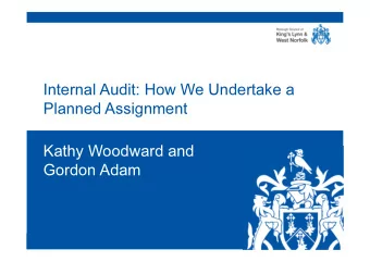 Internal Audit: How We Undertake a  Planned Assignment  Kathy Woodward and  Gordon Adam