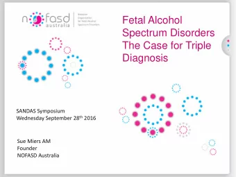 The Case for Triple  Diagnosis  SANDAS Symposium Wednesday September 28 th 2016  Sue Miers AM