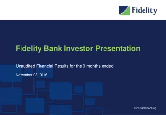 Fidelity Bank Investor Presentation  Unaudited Financial Results for the 9 months ended  November