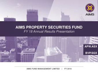 AIMS PROPERTY SECURITIES FUND  FY 18 Annual Results Presentation  APW.ASX  BVP.SGX  AIMS FUND