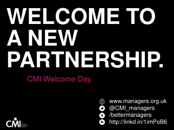 WELCOME TO  A NEW  PARTNERSHIP.  CMI Welcome Day  www.managers.org.uk  @CMI_managers