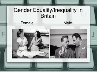 Gender Equality/Inequality In  Britain  Female  Male  In the workplace  Female  20% of MPs are