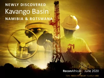 Kavango Basin  NAMIBIA &amp; BOTSWANA Recon Africa |  June 2020 TSXV: RECO OTC: RECAF Frankfurt: