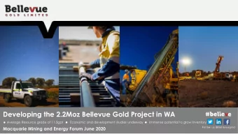 Developing the 2.2Moz Bellevue Gold Project in WA  Average Resource grade of 11.3gpt