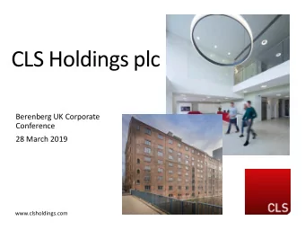 CLS Holdings plc  Berenberg UK Corporate  Conference  28 March 2019  www.clsholdings.com
