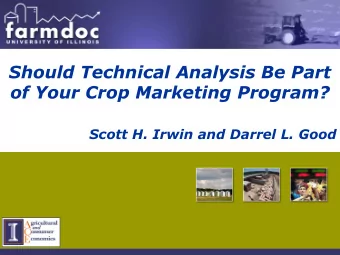 Should Technical Analysis Be Part  of Your Crop Marketing Program?  Scott H. Irwin and Darrel L.