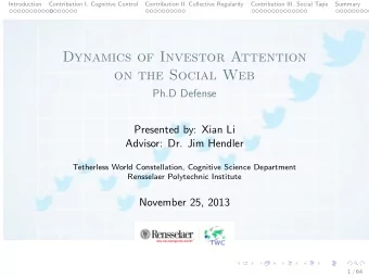 Dynamics of Investor Attention  on the Social Web  Ph.D Defense  Presented by: Xian Li  Advisor: