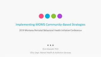 Implementing MOMS Community-Based Strategies  2019 Montana Perinatal Behavioral Health Initiative