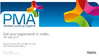 Get your paperwork in order . 18 th May 2017  Trevor Rushton FRICS FCABE ACI Arb  John Blomeley BSc