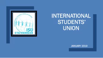 INT  NTERNA  ERNATIONAL  TIONAL  STUDENTS  UN  UNION  ION  JANUAR  ARY  Y 2019  ISU BOARD