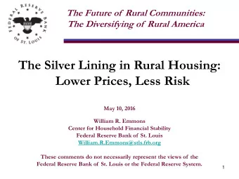 The Silver Lining in Rural Housing:  Lower Prices, Less Risk  May 10, 2016  William R. Emmons