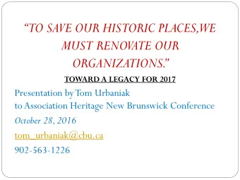 TO SAVE OUR HISTORIC PLACES,  WE  MUST RENOVATE OUR  ORGANIZATIONS.   TOWARD A LEGACY FOR