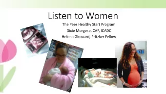 Listen to Women  The Peer Healthy Start Program  Dixie Morgese, CAP, ICADC  Helena Girouard,