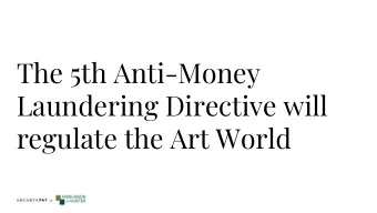 The 5th Anti-Money  Laundering Directive will  regulate the Art World  It is presently being