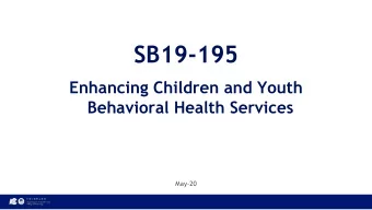 SB19-195  Enhancing Children and Youth  Behavioral Health Services  May-20  Our Mission Improving