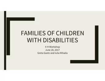 FAMILIES OF CHILDREN  WITH DISABILITIES  4-H Workshop  June 28, 2017  Greta Goetz and Iulia Mihaila