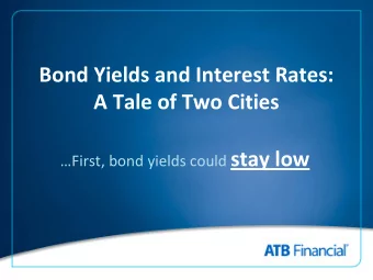 Bond Yields and Interest Rates: A Tale of Two Cities First, bond yields could stay low  ?
