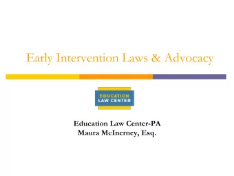 Early Intervention Laws &amp; Advocacy  Education Law Center-PA  Maura McInerney, Esq.  Overview