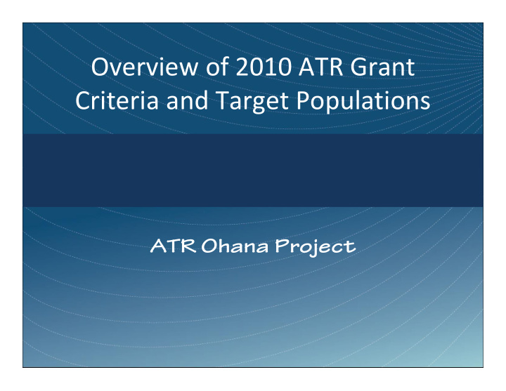 overview of 2010 atr grant criteria and target populations