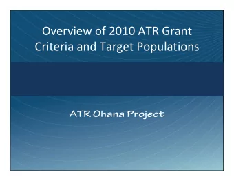 Overview of 2010 ATR Grant Criteria and Target Populations  ATR Ohana Project Substance Abuse and