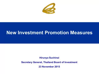 New Investment Promotion Measures  Hirunya Suchinai  Secretary General, Thailand Board of