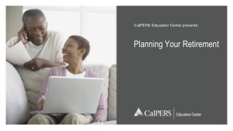 Planning Your Retirement  Agenda:  Types of CalPERS Retirement  Retirement Options &amp;