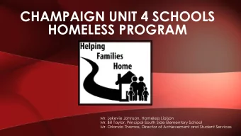 CHAMPAIGN UNIT 4 SCHOOLS  HOMELESS PROGRAM  Mr. Lekevie Johnson, Homeless Liaison  Mr. Bill Taylor,