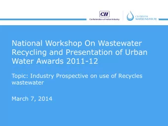 National Workshop On Wastewater  Recycling and Presentation of Urban  Water Awards 2011-12  Topic: