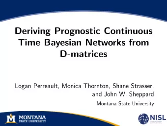 Deriving Prognostic Continuous  Time Bayesian Networks from  D-matrices  Logan Perreault, Monica