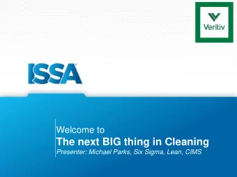 The next BIG thing in Cleaning  Presenter: Michael Parks, Six Sigma, Lean, CIMS  Learning