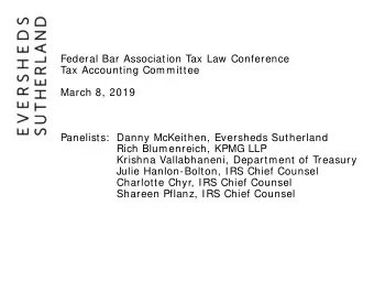Federal Bar Association Tax Law Conference  Tax Accounting Committee  March 8, 2019  Panelists: