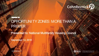OPPORTUNITY ZONES: MORE THAN A  PRIMER  Prese  resented  d to:  o: Nat  ational Mul  ultifam  amily