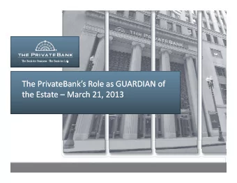 The PrivateBanks Role as GUARDIAN of The PrivateBanks Role as GUARDIAN of the Estate the