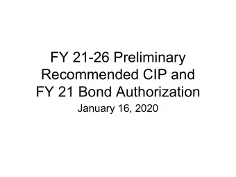 FY 21-26 Preliminary  Recommended CIP and  FY 21 Bond Authorization  January 16, 2020  Preliminary