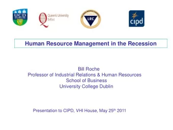 Human Resource Management in the Recession  Bill Roche  Professor of Industrial Relations &amp;