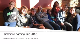 Timmins Learning Trip 2017  Waterloo North Mennonite Church Sr. Youth  Introduction: Learning Tour?