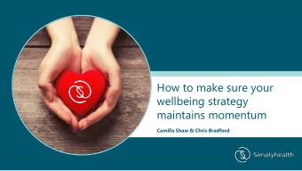 How to make sure your  wellbeing strategy  maintains momentum  Camilla Shaw &amp; Chris Bradford